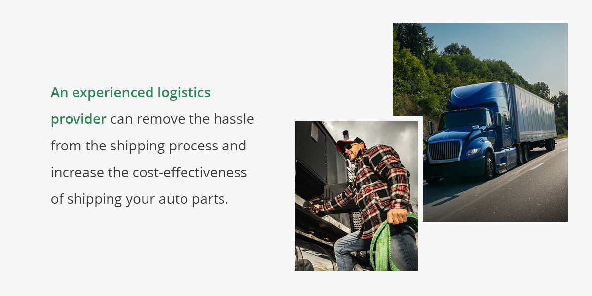 An experienced logistics provider can remove the hassle from the shipping process and increase the cost-effectiveness of shipping your auto parts.